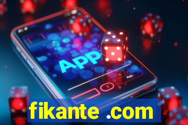 fikante .com